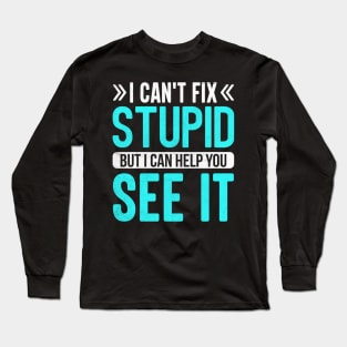 i can't fix stupid but i can help you see it Long Sleeve T-Shirt